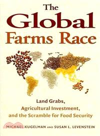 The Global Farms Race—Land Grabs, Agricultural Investment, and the Scramble for Food Security