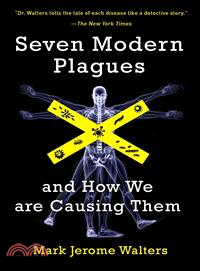 Seven Modern Plagues ─ And How We Are Causing Them