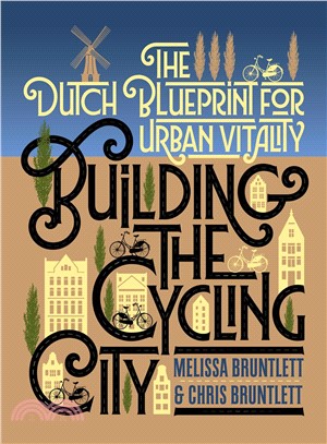 Building the cycling city :  the Dutch blueprint for urban vitality /