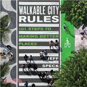 Walkable city rules :  101 steps to making better places /
