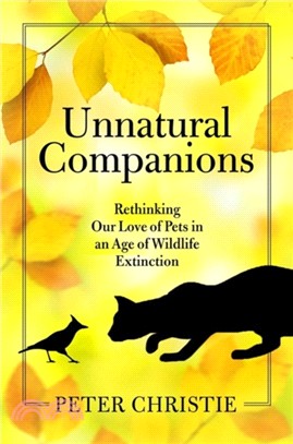 Unnatural Companions：Rethinking Our Love of Pets in an Age of Wildlife Extinction