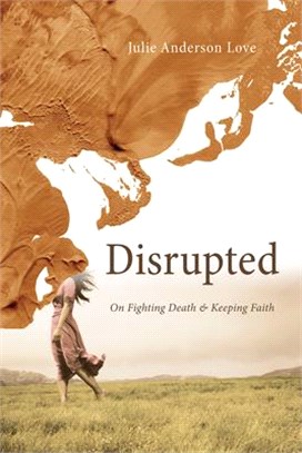 Disrupted—On Fighting Death and Keeping Faith