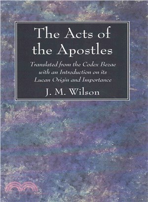 The Acts of the Apostles ― Translated from the Codex Bezae With an Introduction on Its Lucan Origin and Importance