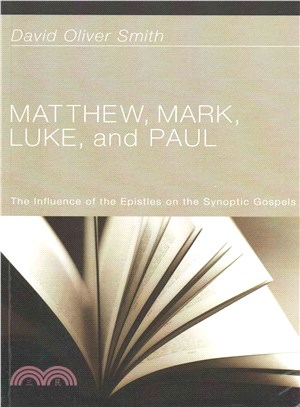 Matthew, Mark, Luke, and Paul ― The Influence of the Epistles on the Synoptic Gospels