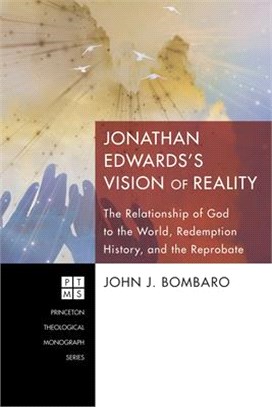 Jonathan Edwards's Vision of Reality—The Relationship of God to the World, Redemption History, and the Reprobate