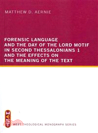 Forensic Language and the Day of the Lord Motif in Second Thessalonians 1 and the Effects on the Meaning of the Text