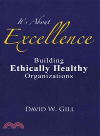 It's About Excellence―Building Ethically Healthy Organizations