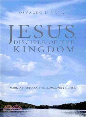 Jesus, Disciple of the Kingdom ― Mark's Christology for a Community in Crisis