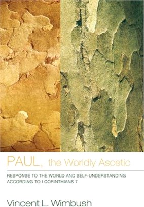 Paul, the Worldly Ascetic ― Response to the World and Self-understanding According to I Corinthians 7