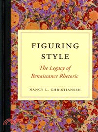 Figuring Style ― The Legacy of Renaissance Rhetoric