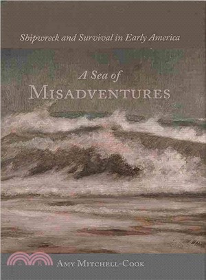 A Sea of Misadventures ─ Shipwreck and Survival in Early America