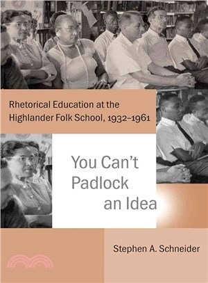 You Can??Padlock an Idea ― Rhetorical Education at the Highlander Folk School, 1932?961