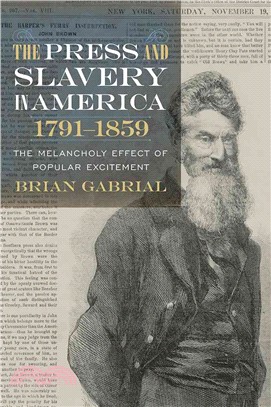 The Press and Slavery in America, 1791-1859 ─ The Melancholy Effect of Popular Excitement