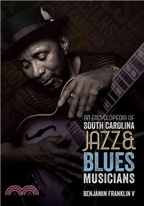 An Encyclopedia of South Carolina Jazz & Blues Musicians