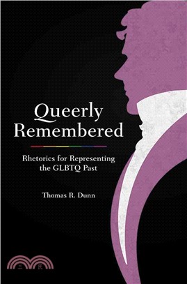 Queerly Remembered ─ Rhetorics for Representing the GLBTQ Past