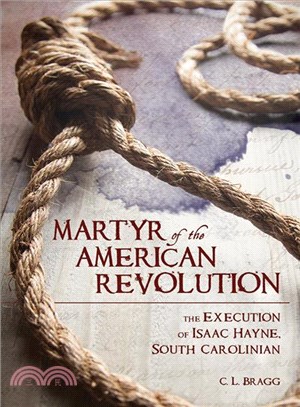 Martyr of the American Revolution ─ The Execution of Isaac Hayne, South Carolinian
