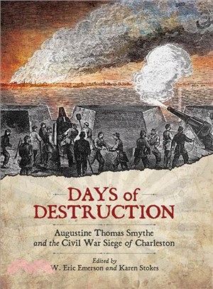 Days of Destruction ─ Augustine Thomas Smythe and the Civil War Siege of Charleston