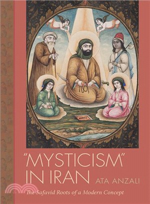 Mysticism in Iran ─ The Safavid Roots of a Modern Concept