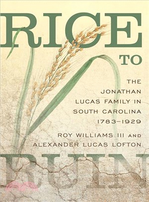 Rice to Ruin ― The Jonathan Lucas Family in South Carolina 1793-1929