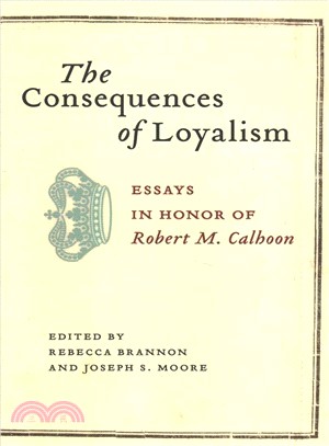 The Consequences of Loyalism ― Essays in Honor of Robert M. Calhoon