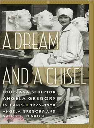 A Dream and a Chisel ― Louisiana Sculptor Angela Gregory in Paris, 1925?928