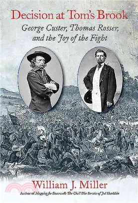 Decision at Tom's Brook ─ George Custer, Thomas Rosser, and the Joy of the Fight