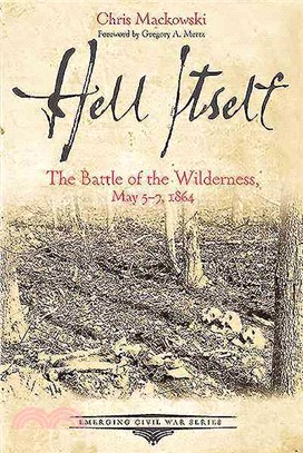 Hell Itself ─ The Battle of the Wilderness, May 5-7, 1864