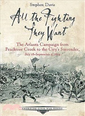 All the Fighting They Want ─ The Atlanta Campaign from Peachtree Creek to the City's Surrender, July 18-September 2, 1864