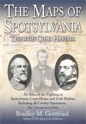 The Maps of Spotsylvania Through Cold Harbor: An Atlas of the Fighting at Spotsylvania Court House and Cold Harbor, Including All Cavalry Operations,