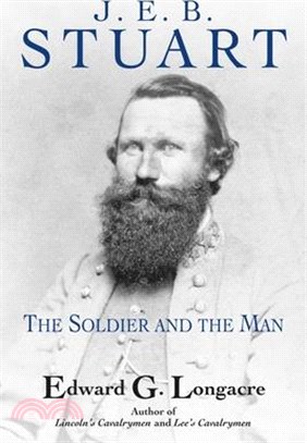 General J. E. B. Stuart: The Soldier and the Man