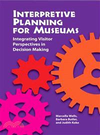 Interpretive Planning for Museums ─ Integrating Visitor Perspectives in Decision Making