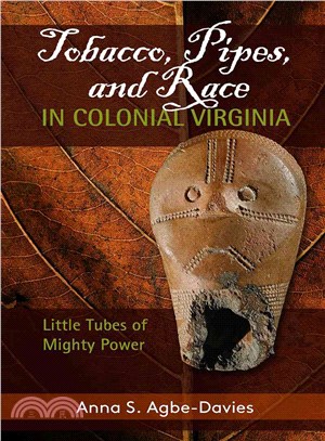 Tobacco, Pipes, and Race in Colonial Virginia ― Little Tubes of Mighty Power