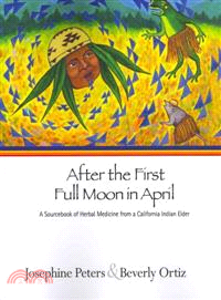 After the First Full Moon in April ─ A Sourcebook of Herbal Medicine from a California Indian Elder