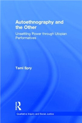 Autoethnography and the other : unsettling power through utopian performatives /