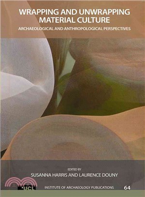 Wrapping and Unwrapping Material Culture ─ Archaeological and Anthropological Perspectives