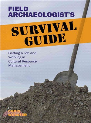 Field Archaeologist's Survival Guide ─ Getting a Job and Working in Cultural Resource Management