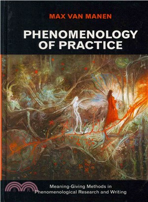 Phenomenology of practice : meaning-giving methods in phenomenological research and writing /