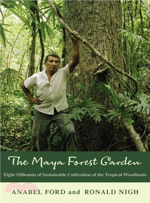 Maya Forest Garden ─ Eight Millennia of Sustainable Cultivation of the Tropical Woodlands