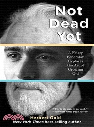Not Dead Yet ─ A Feisty Bohemian Explores the Art of Growing Old