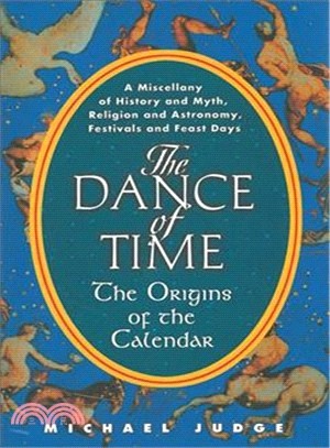 The Dance of Time ─ The Origins of the Calendar, A Miscellany of History and Myth, Religion and Astronomy, Festivals and Feast Days