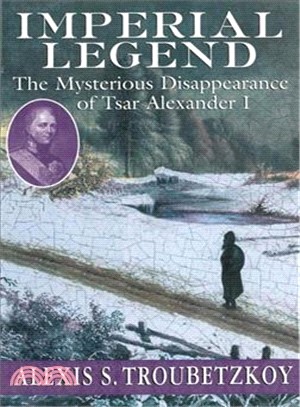 Imperial Legend ─ The Mysterious Disappearance of Tsar Alexander I