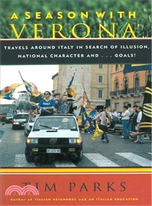 A Season With Verona ─ A Soccer Fan Follows His Team Around Italy in Search of Dreams, National Character, and... Goals!