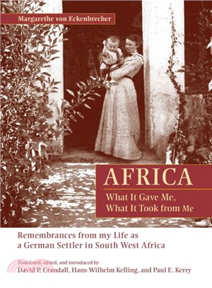 Africa ─ What It Gave Me, What It Took from Me: Remembrances from My Life as a German Settler in South West Africa