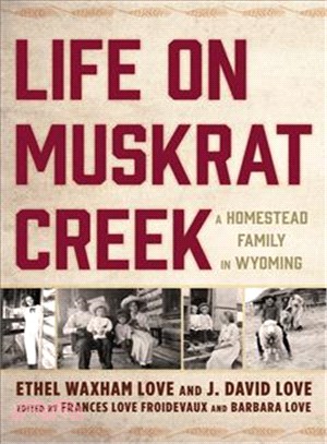 Life on Muskrat Creek ─ A Homestead Family in Wyoming