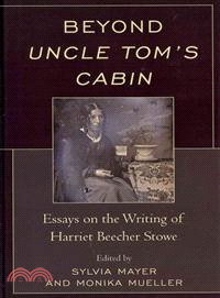 Beyond Uncle Tom's Cabin ─ Essays on the Writing of Harriet Beecher Stowe