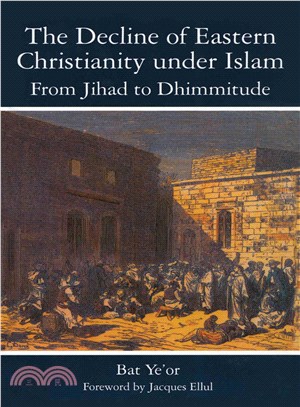 The Decline of Eastern Christianity Under Islam: from Jihad to Dhimmitude