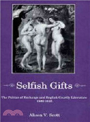 Selfish Gifts ― The Politics of Exchange and English Courtly Literarture, 1580-1628