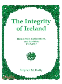 The Integrity of Ireland ─ Home Rule, Nationalism, and Partition, 1912-1922