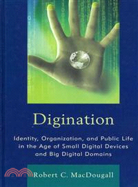 Digination ─ Identity, Organization, and Public Life in the Age of Small Digital Devices and Big Digital Domains