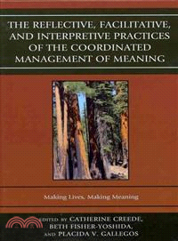 The Reflective, Facilitative, and Interpretive Practices of the Coordinated Management of Meaning―Making Lives, Making Meaning